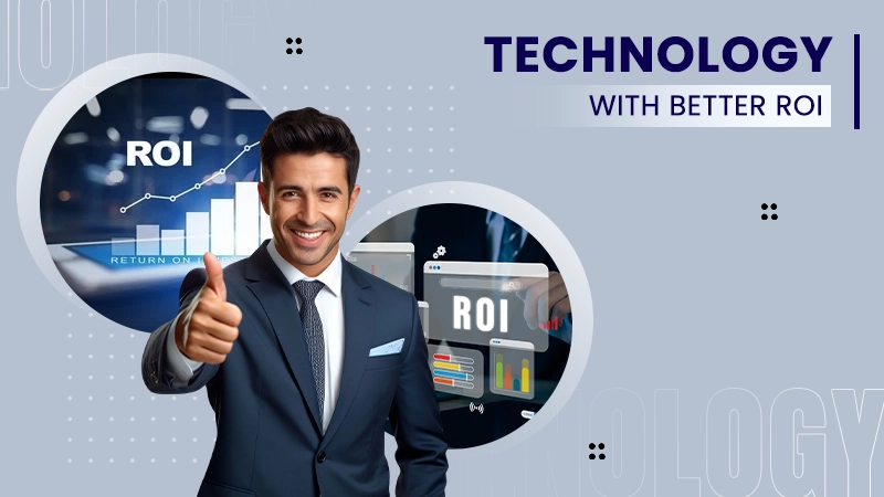 technology with better roi